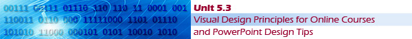 Unit 5.3 Visual Design Principles for Online Courses and PowerPoint Design Tips